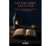 Les Maladies Occultes: Causes Et Traitements Du Coran Et De La Sunnah (Alif Lam Mim édition)