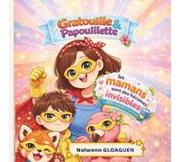 Les mamans sont des héroïnes invisibles: Une histoire pour enfants sur l’empathie, la gratitude et la valeur des métiers invisibles (Dans le cœur des familles avec Gratouille & Papouillette)