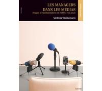 Les managers dans les médias: Images et représentations de 1900 à nos jours