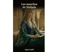 Les manches de Wallada: La voix d'une femme libre de la Cordoue du XIe siècle