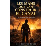 Les mans que van construir el Canal.: Una història d'emigració, amor i sacrifici al Canal de Panamà.
