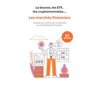 Les marchés financiers: Le guide pour (enfin) tout comprendre sur l'investissement financier !