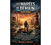 LES MARÉES DE DEMAIN Guide du jeu: Un guide complet pour survivre, explorer, choix d'histoire, parcours de personnages, issues cachées, stratégie de ... majeures sur le monde inondé d'Elynd
