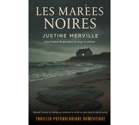 Les Marées Noires: Thriller psychologique domestique - Quand l’amour se change en emprise, la vérité se noie dans la marée noire.