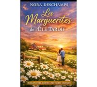 Les Marguerites de l’Été Tardif: Un roman feel-good sur l’amour après 40 ans, la reconstruction et la douceur d’une seconde chance (Les Jardins du Cœur)