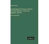 Les Mariages de Province; La fille du Chanoine, Mainfroi, L'album du Régiment, Étienne: en gros caractères