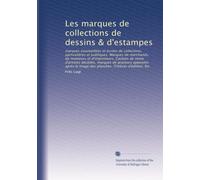 Les marques de collections de dessins & d'estampes: marques estampillées et écrites de collections particulières et publiques. Marques de marchands, ... planches. Timbres d'édition. Etc: Volume 1