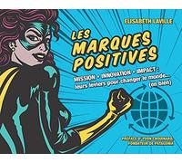 Les marques positives: Mission - Innovation - Impact : leurs leviers pour changer le monde... (en bien) (VILLAGE MONDIAL)