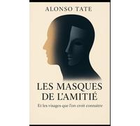 les masque de l amitié: et les visages que l'on croit connaitre (les chemins de la vérité ( triptyque))