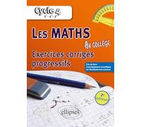 Les mathématiques au collège : exercices corrigés progressifs - Cycle 4 : 5e - 4e - 3e - 2e édition