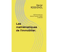Les mathématiques de l'immobilier.: 140 formules pour évaluer, financer, investir et décider (LES CAHIERS DE L'IMMOBILIER)