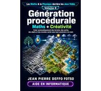 Les Maths & la Physique derrière les Jeux Vidéo Volume 8: Génération procédurale : Maths + Créativité: Créer automatiquement des terrains, des cartes, des objets et des mondes variés etc..