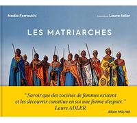 Les Matriarches: Dernières sociétés de femmes autour du monde