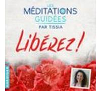 Les Méditations Guidées - Libérez !