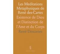 Les Meditations Metaphysiques de René des-Cartes: Existence de Dieu et Distinction de l'Ame et du Corps