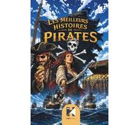 Les Meilleures Histoires de Pirates: De Barbe Noire à Zheng Yi Sao, neuf histoires vraies qui ont fait trembler les océans