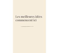 Les meilleures idées commencent ici: Carnet créatif | 100 pages lignées | Inspiration & idées