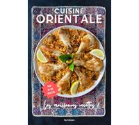 Les meilleures recettes de la cuisine orientale: des recettes libanaises, marocaines, iraniennes et bien d'autres ! (Cuisine du monde)