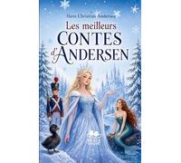 Les meilleurs contes d'Andersen: La Petite Sirène, Le Vilain Petit Canard, La Reine des Neiges et les plus beaux contes classiques