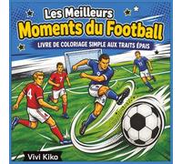 Les Meilleurs Moments du Football: Livre de Coloriage pour Adultes et Enfants | Dessins Simples, Grands et aux Traits Épais pour se Relaxer avec des ... et Drôles | Album Créatif pour Ados et Fans