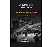LES MELODIES DE LA RESISTANCE. LA GUERRE 40-44 DANS L'AISNE: Thriller historique inspiré de faits réels