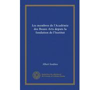 Les membres de l'Académie des Beaux-Arts depuis la fondation de l'Institut (Vol-1)