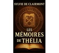 Les Mémoire de Thélia: Elise Martin et les Gardiens de la connaissance - tome 4