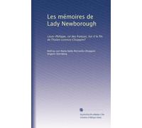 Les mémoires de Lady Newborough: Louis-Philippe, roi des français, fut-il le fils de l'Italien Lorenzo Chiappini?