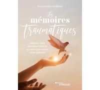Les mémoires traumatiques: Libérez-vous de votre histoire et reprogrammez votre présent