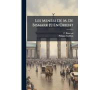 Les MenÃ(c)es De M. De Bismark [!] En Orient