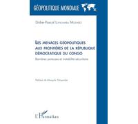 Les menaces géopolitiques aux frontières de la République démocratique du Congo: Barrières poreuses et instabilité sécuritaire (Géopolitique Mondiale)
