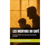 LES MENTORS DU CAFÉ: Comment entraîner votre esprit pour une croissance irrésistible (THE MINDSET TRANSFORMATION SERIES)