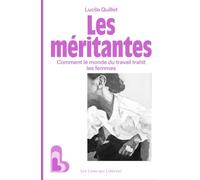 Les méritantes: Comment le monde du travail trahit les femmes