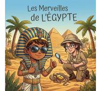 Les Merveilles de l’Égypte : Un Voyage Extraordinaire au Cœur des Trésors Égyptiens (6-12 ans)
