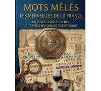 Les merveilles de la France: 150 grilles de mots mêlés pour voyager à travers le patrimoine, les régions et les trésors de la France (Mots mêlés ... • 4500 mots à retrouver • 30 mots par grille)