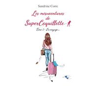 Les mésaventures de SuperCoquillette - Tome 2 : En voyage...: Un livre drôle, touchant et 100 % authentique