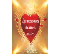 Les messages de mon autre Un livre-oracle pour lire les pensées silencieuses de ton âme sœur: Les non-dits de ton autre révélés à travers 104 ... pour connaitre les pensées de ton âme sœur)