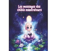 les messages des chibis mantrateur: Un mot divinatoire, un mantra, un coloriage pour illuminer chacune de vos journées.