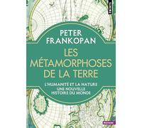 Les Métamorphoses de la Terre: L'humanité et la nature. Une nouvelle histoire du monde (Points Histoire)