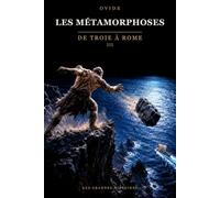 Les Métamorphoses - De Troie à Rome: Adaptation en français contemporain d'après Ovide · Livres XI à XV