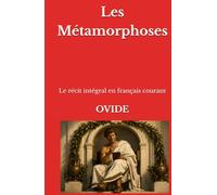 Les Métamorphoses: Le récit intégral en français courant (D'un trait - épopées antiques)