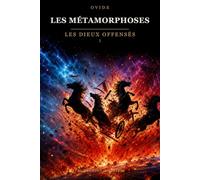 Les Métamorphoses - Les Dieux offensés: Adaptation en français contemporain d'après Ovide · Livres I à V