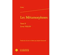 Les métamorphoses: Tome 2, Livres VII-XV: Tome II