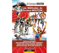 Les méthodes du docteur Mouton - Adopter ces méthodes pour performer dans votre sport d'endurance