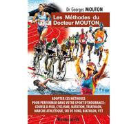 Les méthodes du docteur Mouton: Adopter ces méthodes pour performer dans votre sport d'endurance