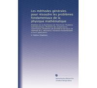 Les méthodes générales pour résoudre les problèmes fondamentaux de la physique mathématique: Problème de la distribution de l'électricité. Problème ... Fonotions fondamentales et leurs applications