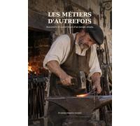 Les Métiers d’autrefois: Souvenirs et savoir-faire d’un temps révolu