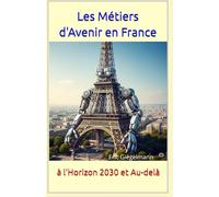 Les Métiers d'Avenir en France à l'Horizon 2030 et Au-delà (Histoire, société et politique)