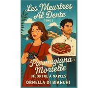 Les Meurtres Al Dente Tome 2 Parmigiana Mortelle Meurtre à Naples: Entre romance pimentée, humour croustillant et mystère bien ficelé, ce deuxième tome vous plongera dans un Naples haut en couleur