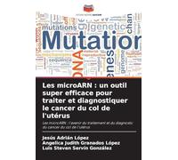 Les microARN: un outil super efficace pour traiter et diagnostiquer le cancer du col de l'utérus